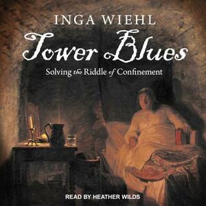 Tower Blues: Solving the Riddle of Confinement by Inga Wiehl