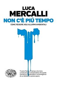 Non c'è più tempo: Come reagire agli allarmi ambientali by Luca Mercalli