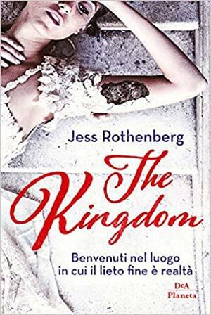The kingdom. Benvenuti nel luogo in cui il lieto fine è realtà by Jess Rothenberg