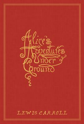 Alice's Adventures Under Ground by Lewis Carroll