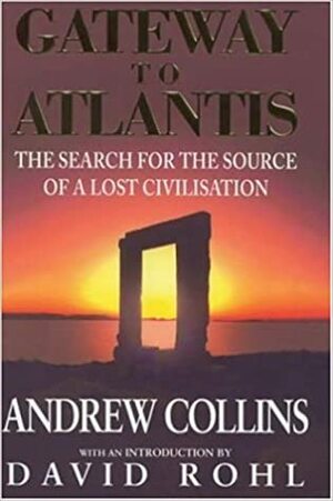 Gateway To Atlantis: The Search For The Source Of A Lost Civilisation by Andrew Collins