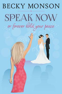 Speak Now: or Forever Hold Your Peace by Becky Monson