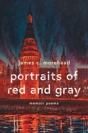 portraits of red and gray: memoir poems by James C. Morehead