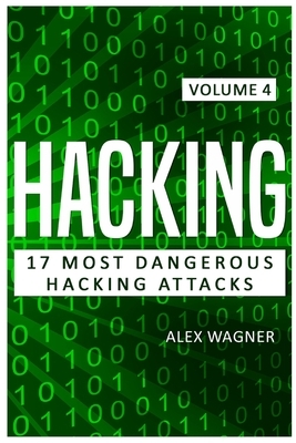 Hacking: 17 Most Dangerous Hacking Attacks by Alex Wagner