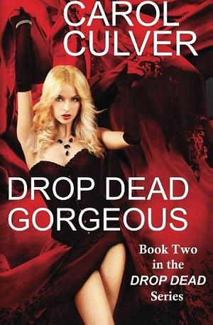 Drop Dead Gorgeous by Carol Culver