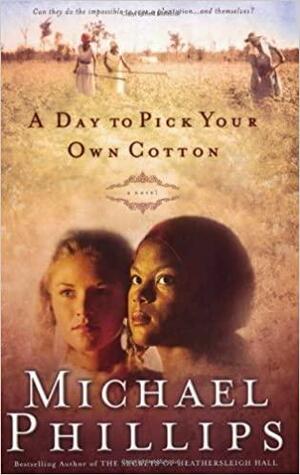 A Day to Pick Your Own Cotton by Michael R. Phillips