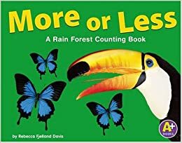 More or Less: A Rain Forest Counting Book by Rebecca Fjelland Davis