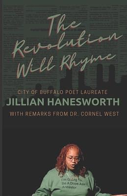 The Revolution Will Rhyme: With Remarks from Dr. Cornel West by Cornel West, Jillian C. Hanesworth