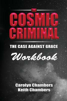 The Cosmic Criminal Workbook: Companion Workbook by Carolyn Chambers, Keith Chambers