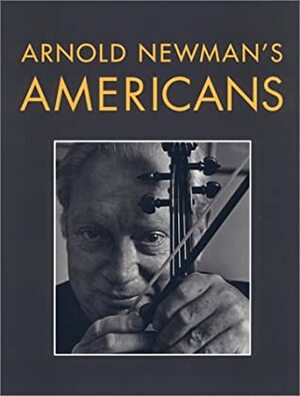 Arnold Newman's Americans by Arnold Newman, National Portrait Gallery (Smithsonian Institution)