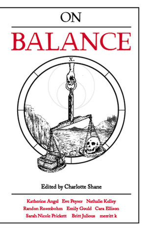 On Balance by Nathalie Kelley, Katherine Angel, Eve Peyser, Cate Meredith, Sarah Nicole Prickett, Randon Rosenbohm, Charlotte Shane, Britt Julious, Merritt K., Emily Gould