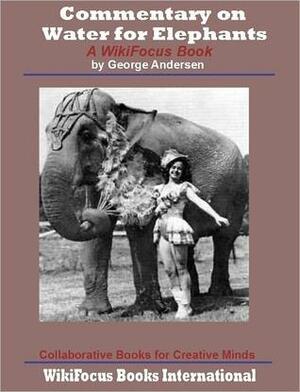 Water for Elephants : A WikiFocus Book (WikiFocus Book Series ) by George Andersen