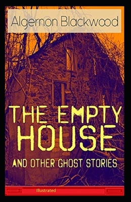 The Empty House and Other Ghost Stories Illustrated by Algernon Blackwood