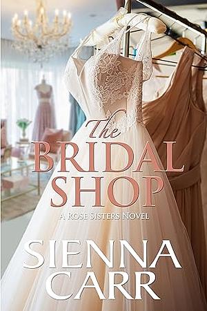 The Bridal Shop by Sienna Carr