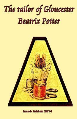 The tailor of Gloucester Beatrix Potter by Beatrix Potter