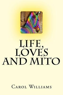 Life, Loves and Mito by Carol Williams