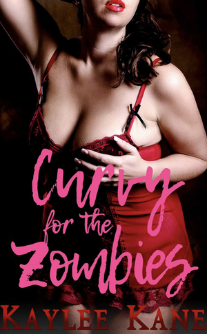 Curvy for the Zombies: BBW Reverse Harem Romance by Kaylee Kane