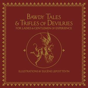 Bawdy Tales and Trifles of Devilries for Ladies and Gentlemen of Experience by Various, Various, Sarah Burns, Sarah Burns, Lady Fanny Woodcock, Lady Fanny Woodcock