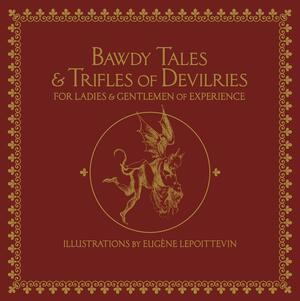 Bawdy Tales and Trifles of Devilries for Ladies and Gentlemen of Experience by Various, Various, Sarah Burns, Sarah Burns, Lady Fanny Woodcock, Lady Fanny Woodcock