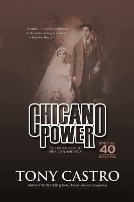 Chicano Power: The Emergence of Mexican America by Tony Castro