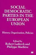 Social Democratic Parties in the European Union: History, Organization, Politics by Philippe Marlière, Robert Ladrech