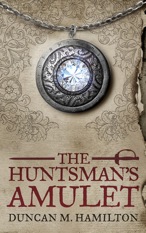The Huntsman's Amulet by Duncan M. Hamilton
