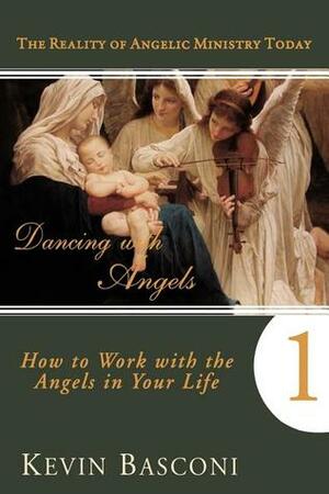 Dancing with Angels: How You Can Work With the Angels in Your Life by Kevin Basconi