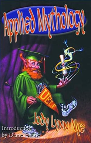 Applied Mythology by Jody Lynn Nye