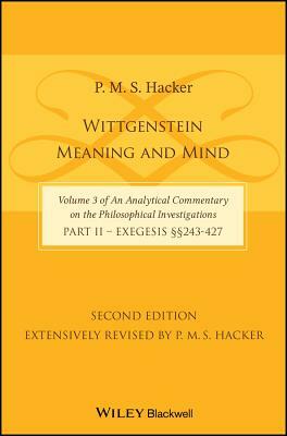 Wittgenstein: Meaning and Mind (Volume 3 of an Analytical Commentary on the Philosophical Investigations), Part 2: Exegesis, Section by P. M. S. Hacker