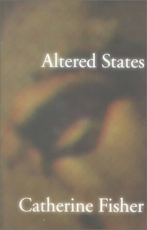 Altered States by Catherine Fisher