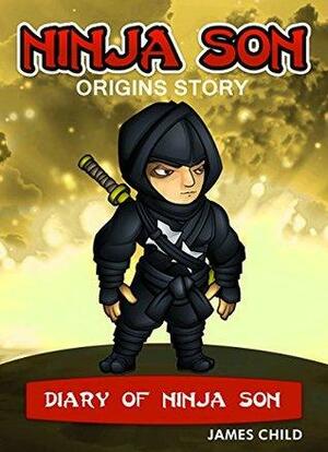 Ninja Son Origins Story by Brenda Child, James Child