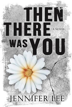 Then There Was You by Jennifer Lee