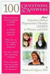 100 Questions & Answers about Attention Deficit Hyperactivity Disorder (Adhd) in Women and Girls by Patricia O. Quinn