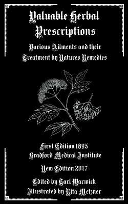 Valuable Herbal Prescriptions: Various Ailments and their Treatment by Natures Remedies by Bradford Medical Institute