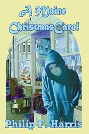 A Maine Christmas Carol by Philip F. Harris