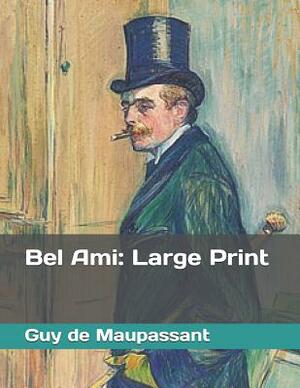 Bel Ami: Large Print by Guy de Maupassant