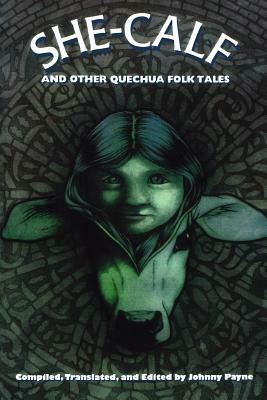 She-Calf and Other Quechua Folk Tales by 