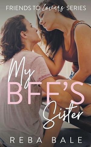 My BFF's Sister: A Hot Lesbian Romance (Friends to Lovers Book 2) by Reba Bale