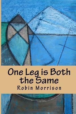 One Leg is Both the Same by Robin Morrison