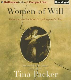 Women of Will: Following the Feminine in Shakespeare's Plays by Tina Packer