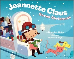 Jeannette Claus Saves Christmas by Douglas Rees, Olivier Latyk