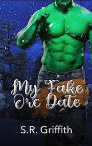 My Fake Orc Date by S.R. Griffith