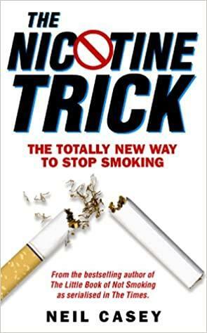 The Nicotine Trick: The Totally New Way To Stop Smoking by Neil Casey