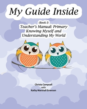 My Guide Inside (Book I) Teacher's Manual: Primary by Kathy Marshall Emerson, Christa Campsall