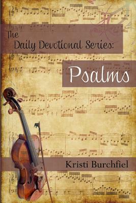 The Daily Devotional Series: Psalms by Kristi Burchfiel