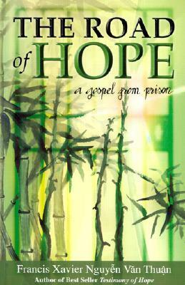 Road of Hope: A Gospel from Prison by François-Xavier Nguyễn Văn Thuận