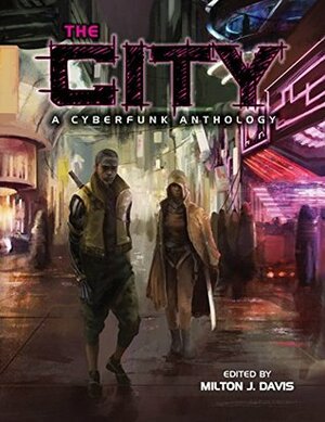 The City: A Cyberfunk Anthology by Edison Moody, Natiq Jalil, Gerald L. Coleman, Ced Pharaoh, Milton J. Davis, Kai Leakes, Ray Dean