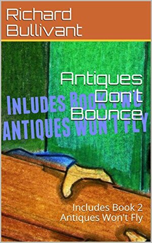 Antiques Don't Bounce by Richard Bullivant