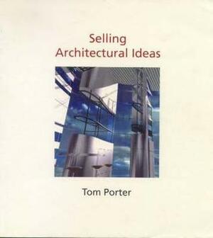 Selling Architectural Ideas by Tom Porter