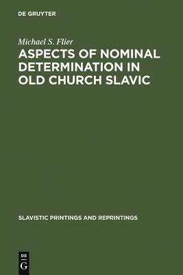 Aspects of Nominal Determination in Old Church Slavic by Michael S. Flier